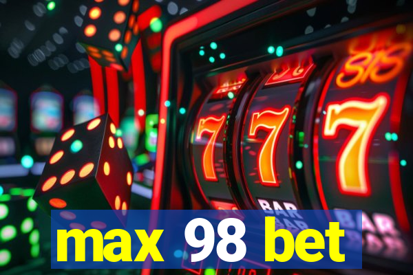 max 98 bet